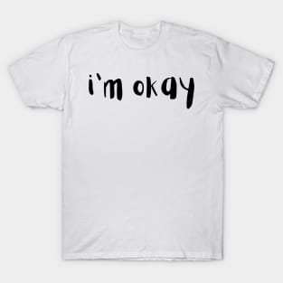 I'm Okay T-Shirt